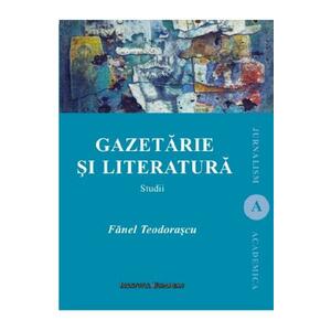 Gazetaria si literatura - Fanel Teodorascu imagine