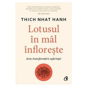 Lotusul in mal infloreste - Thich Nhat Hanh imagine