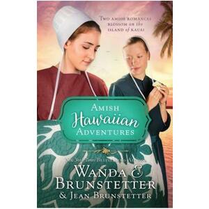 The Amish Hawaiian Adventures: Two Amish Romances Blossom on the Island of Kauai - Wanda E Brunstetter, Jean Brunstetter imagine