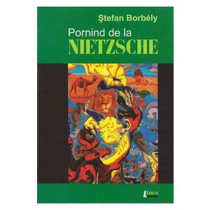 Pornind de la Nietzsche - Stefan Borbely imagine