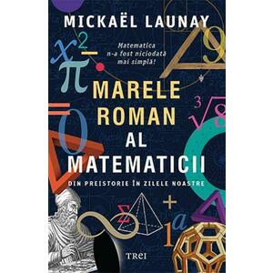 Marele roman al matematicii - Mickael Launay imagine