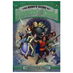 The Hero's Guide to Storming the Castle - Christopher Healy, Todd Harris imagine