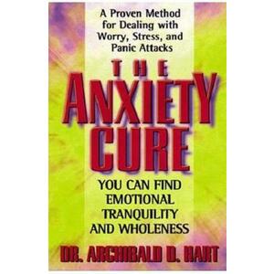 The Anxiety Cure - Archibald Hart imagine