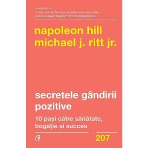 Secretele gandirii pozitive | Napoleon Hill, Michael J. Ritt Jr. imagine