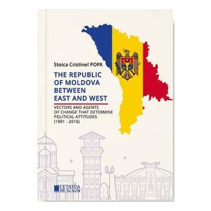 The Republic of Moldova between East and West - Stoica Cristinel Popa imagine