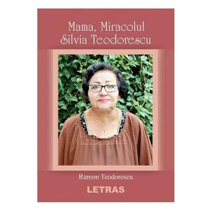 Mama, miracolul Silvia Teodorescu - Ramon Teodorescu imagine