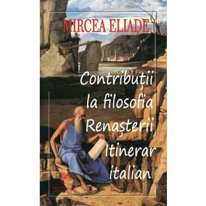 Contributii la filosofia renasterii - Mircea Eliade imagine