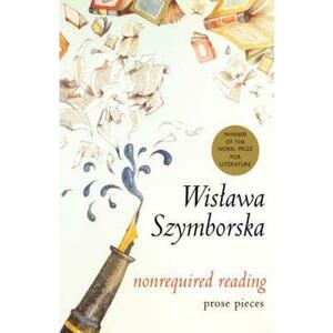 Nonrequired Reading: Prose Pieces - Wislawa Szymborska imagine