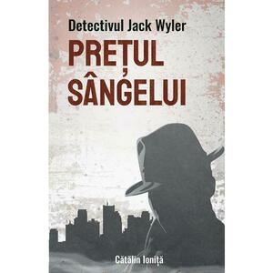 Detectivul Jack Wyler: Pretul sangelui - Catalin Ionita imagine