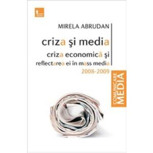 Criza si media. Criza economica si reflectarea ei in mass media 2008-2009 - Mirela Abrudan imagine