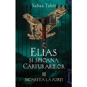Elias si spioana Carturarilor III: Moartea la porti - Sabaa Tahir imagine