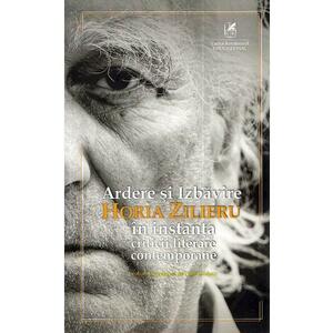 Ardere si izbavire: Horia Zilieru in instanta criticii literare contemporane - Paul Gorban imagine