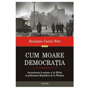 Cum moare democratia - Benjamin Carter Hett imagine