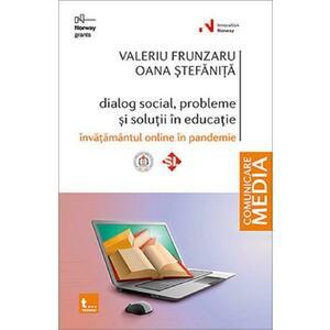 Dialog social, probleme si solutii in educatie. Invatamantul online in pandemie - Valeriu Frunzaru, Oana Stefanita imagine
