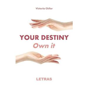 Your destiny. Own it - Victoria Chifor imagine
