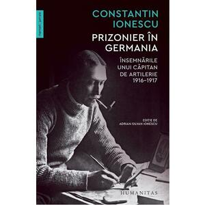 Prizonier in Germania. Insemnarile unui capitan de artilerie 1916-1917 - Constantin Ionescu imagine
