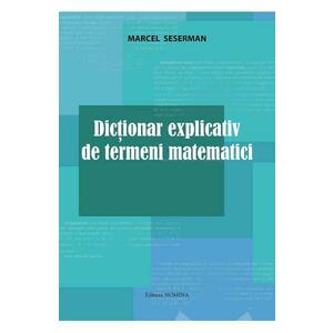 Dictionar explicativ de termeni matematici - Marcel Seserman imagine