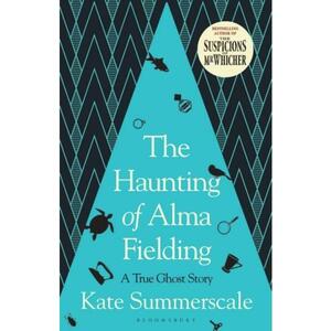 The Haunting of Alma Fielding - Kate Summerscale imagine