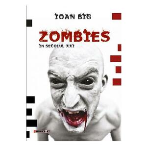 Zombies in secolul XXI - Ioan Big imagine
