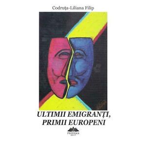 Ultimii emigranti, primii europeni - Codruta-Liliana Filip imagine