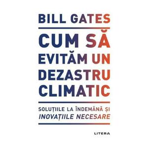 Cum sa evitam un dezastru climatic - Bill Gates imagine