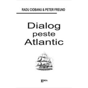 Dialog Peste Atlantic - Radu Ciobanu, Peter Freund imagine