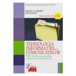 Tehnologia Informatiei - Clasa 12 Tic 3 - Manual- Mihaela Garabet, Ion Neacsu imagine