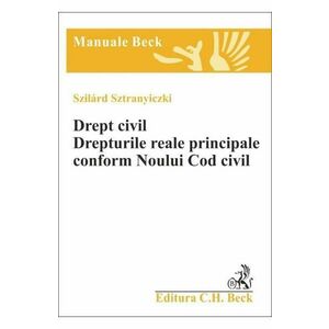 Drept Civil. Drepturile reale principale conform noului cod civil - Szilard Sztranyiczki imagine