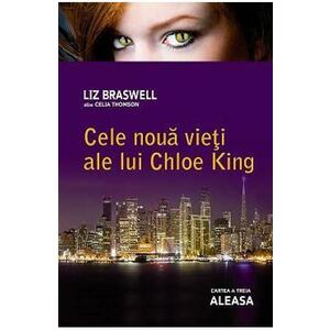 Cele noua vieti ale lui Chloe King: Aleasa cartea a 3-a - Liz Braswell imagine