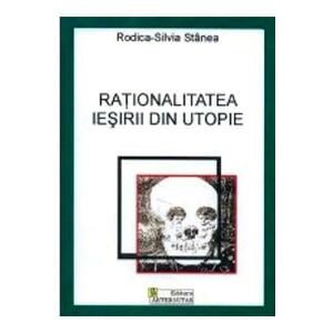 Rationalitatea iesirii din utopie - Rodica-Silvia Stanea imagine