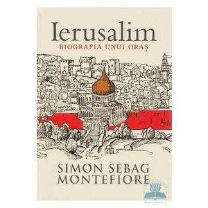 Ierusalim, biografia unui oras - Simon Sebag Montefiore imagine