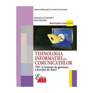 Tehnologia Informatiei - Clasa 12 Tic 4 - Manual - Mihaela Garabet, Ion Neacsu imagine