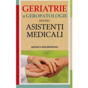 Geriatrie si geropatologie pentru asistenti medicali - Monica Moldoveanu imagine