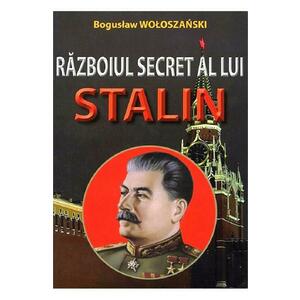 Razboiul secret al lui Stalin - Boguslaw Woloszanski imagine