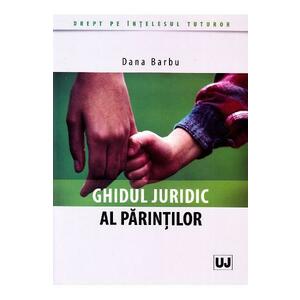 Ghidul juridic al parintilor - Dana Barbu imagine