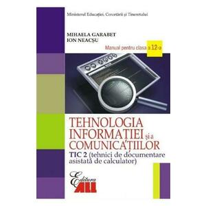 Tehnologia informatiei - Clasa 12 Tic 2 - Manual - Mihaela Garabet, Ion Neacsu imagine