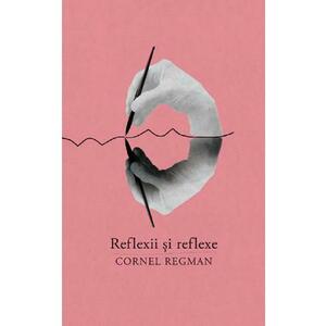 Reflexii si reflexe - Cornel Regman imagine
