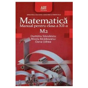 Matematica M2 - Clasa 12 - Manual - Dumitru Savulescu, Mirela Moldoveanu imagine