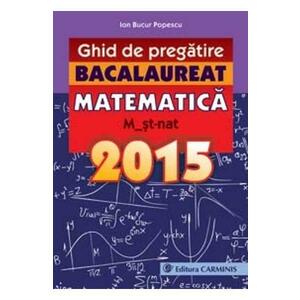 Bacalaureat 2015 Matematica M2 St-Nat ghid de pregatire - Ion Bucur Popescu imagine