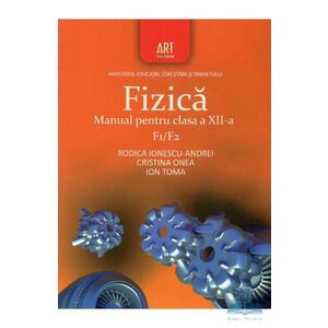 Fizica F1 F2 - Clasa 12 - Manual - Rodica Ionescu-Andrei, Cristina Onea, Ion Toma imagine