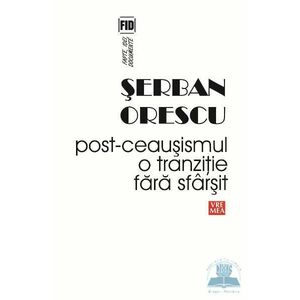 Post-Ceausismul, o tranzitie fara sfarsit - Serban Orescu imagine