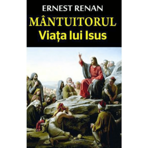 Mantuitorul. Viata lui Isus - Ernest Renan imagine
