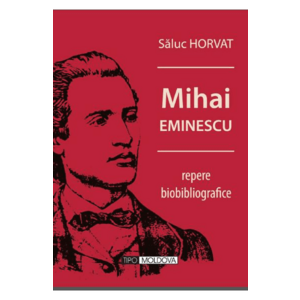 Mihai Eminescu, repere biobibliografice - Saluc Horvat imagine