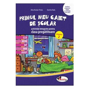 Primul meu caiet de scolar - Clasa pregatitoare Sem.2 - Activitati integrate - Alina Nicoale-Pertea, Dumitra Radu imagine