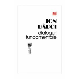 Dialoguri fundamentale - Ion Badoi imagine