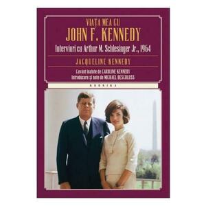 Viata Mea Cu John F. Kennedy - Interviuri Cu Arthur M. Schlesinger Jr., 1964 - Jacqueline Kennedy imagine