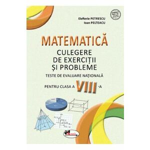 Matematica - Clasa 8 - Culegere de exercitii si probleme - Elefterie Petrescu, Ioan Pelteacu imagine