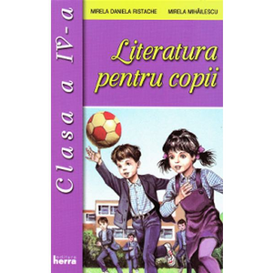 Literatura pentru copii - Clasa 4 - Mirela Daniela Ristache, Mirela Mihailescu imagine