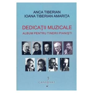 Dedicatii Muzicale. Album Pentru Tinerii Pianisti - Anca Tiberian, Ioana Tiberian Amarita imagine