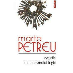 Jocurile manierismului logic - Marta Petreu imagine